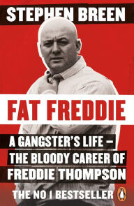 Title: Fat Freddie: A Gangster's Life - the Bloody Career of Freddie Thompson, Author: Stephen Breen