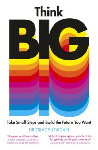 Title: Think Big: Take Small Steps and Build the Future You Want, Author: Grace Lordan