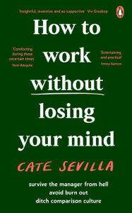 Title: How to Work Without Losing Your Mind, Author: Cate Sevilla