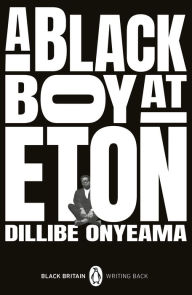 Title: A Black Boy at Eton, Author: Dillibe Onyeama