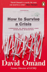 Title: How to Survive a Crisis: Lessons in Resilience and Avoiding Disaster, Author: David Omand