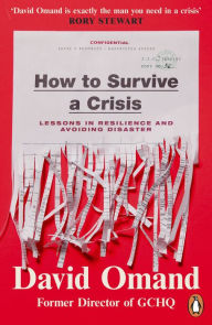 Title: How to Survive a Crisis: Lessons in Resilience and Avoiding Disaster, Author: David Omand