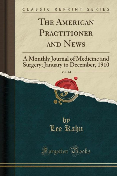 The American Practitioner and News, Vol. 44: A Monthly Journal of Medicine and Surgery; January to December, 1910 (Classic Reprint)
