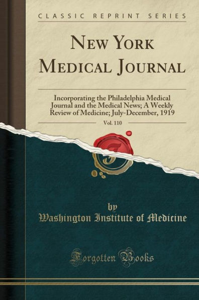 New York Medical Journal, Vol. 110: Incorporating the Philadelphia Medical Journal and the Medical News; A Weekly Review of Medicine; July-December, 1919 (Classic Reprint)