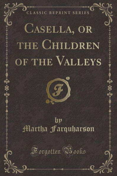 Casella, or the Children of the Valleys (Classic Reprint)