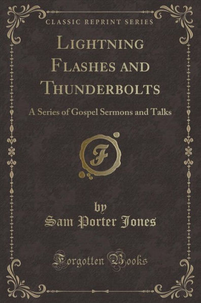 Lightning Flashes and Thunderbolts: A Series of Gospel Sermons and Talks (Classic Reprint)