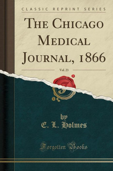 The Chicago Medical Journal, 1866, Vol. 23 (Classic Reprint)