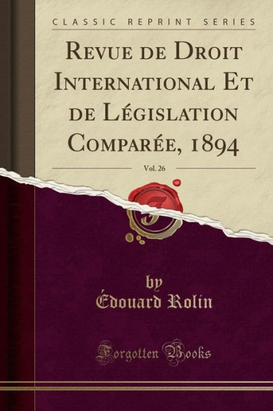 Revue de Droit International Et de Législation Comparée, 1894, Vol. 26 (Classic Reprint)