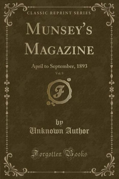Munsey's Magazine, Vol. 9: April to September, 1893 (Classic Reprint)