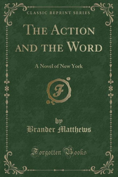 The Action and the Word: A Novel of New York (Classic Reprint)