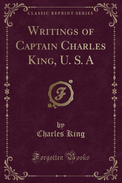 Writings of Captain Charles King, U. S. A (Classic Reprint)