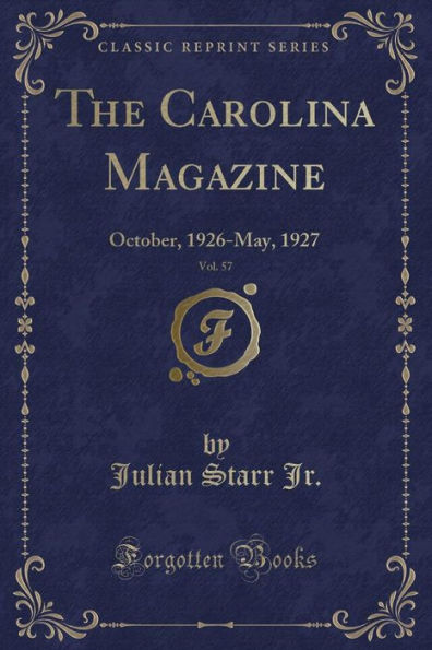 The Carolina Magazine, Vol. 57: October, 1926-May, 1927 (Classic Reprint)