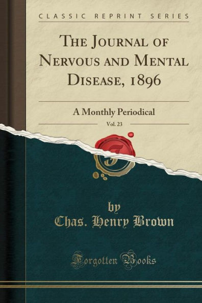 The Journal of Nervous and Mental Disease, 1896, Vol. 23: A Monthly Periodical (Classic Reprint)