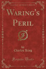 Waring's Peril (Classic Reprint)