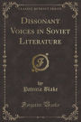 Dissonant Voices in Soviet Literature (Classic Reprint)