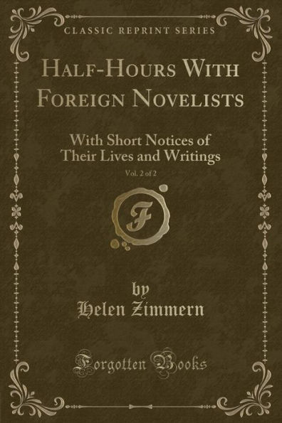 Half-Hours With Foreign Novelists, Vol. 2 of 2: With Short Notices of Their Lives and Writings (Classic Reprint)