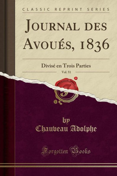 Journal des Avoués, 1836, Vol. 51: Divisé en Trois Parties (Classic Reprint)