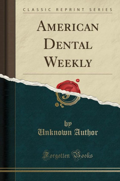 American Dental Weekly (Classic Reprint)