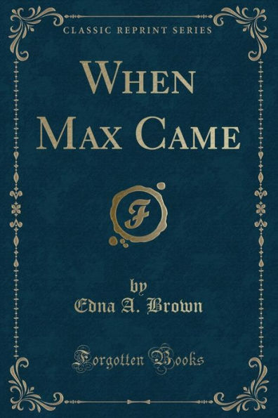 When Max Came (Classic Reprint)