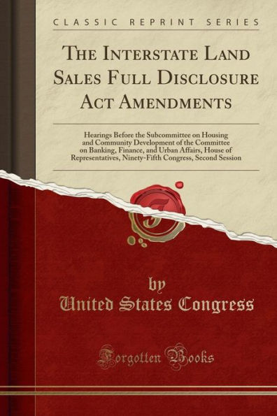 The Interstate Land Sales Full Disclosure Act Amendments: Hearings Before the Subcommittee on Housing and Community Development of the Committee on Banking, Finance, and Urban Affairs, House of Representatives, Ninety-Fifth Congress, Second Session