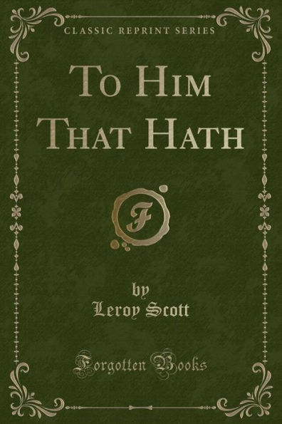 To Him That Hath (Classic Reprint)