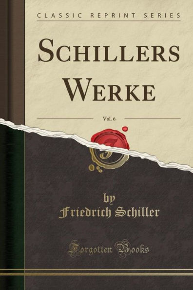 Schillers Werke, Vol. 6 (Classic Reprint)