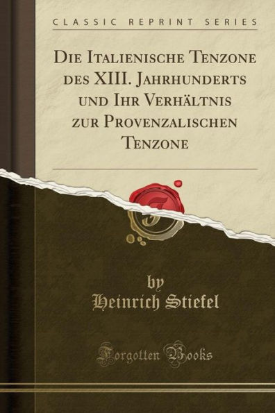 Die Italienische Tenzone des XIII. Jahrhunderts und Ihr Verhältnis zur Provenzalischen Tenzone (Classic Reprint)