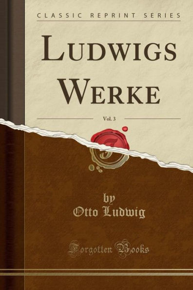 Ludwigs Werke, Vol. 3 (Classic Reprint)