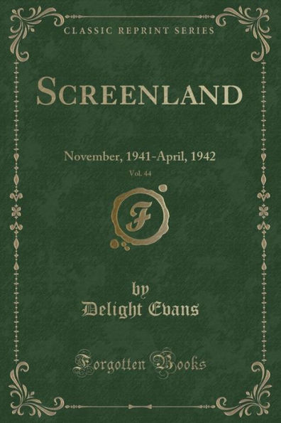 Screenland, Vol. 44: November, 1941-April, 1942 (Classic Reprint)