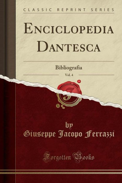 Enciclopedia Dantesca, Vol. 4: Bibliografia (Classic Reprint)