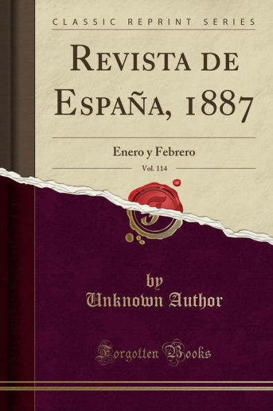 Revista de España, 1887, Vol. 114: Enero y Febrero (Classic Reprint)