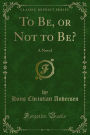 To Be, or Not to Be?: A Novel