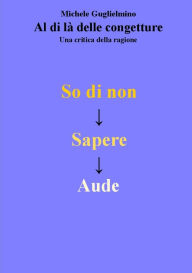 Title: Al di lï¿½ delle congetture - Una critica della ragione, Author: Michele Guglielmino