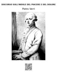 Title: Discorso sull'indole del piacere e del dolore, Author: Pietro Verri