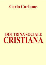 Title: Dottrina sociale cristiana, Author: Carlo Carbone