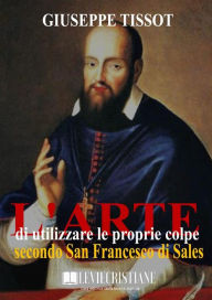Title: L'arte di utilizzare le proprie colpe, Author: Padre Giuseppe Tissot