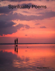 Title: Spirituality Poems, Author: Sheila Williams