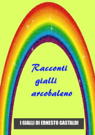 Title: Racconti Gialli Arcobaleno, Author: Ernesto Gastaldi