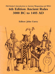 Title: Phil Barker's Introduction to Ancient Wargaming and WRG 6th Edition Ancient Rules: 3000 BC to 1485 AD, Author: John Curry