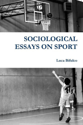 Sociological Essays On Sport By Luca Bifulco Paperback Barnes Paperback An Essay On English Language also The Yellow Wallpaper Essay Best Article Writing Services
