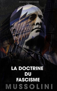 Title: La doctrine du fascisme: Inclus le manifeste fasciste, Author: Benito Mussolini