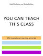 You Can Teach This Class - 194 Inspirational Teaching Activities