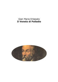 Title: Il Veneto di Palladio, Author: Gian Maria Erbesato