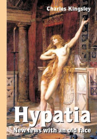 Title: Hypatia - New fews with an old face, Author: Charles Kingsley