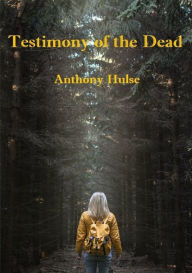 Title: Testimony of the Dead, Author: Anthony Hulse