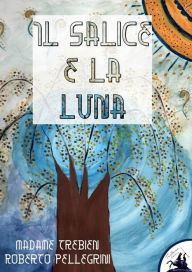 Title: Il Salice e la Luna, Author: Roberto Pellegrini