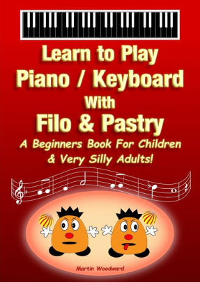 Learn to Play Piano / Keyboard With Filo &amp; Pastry: A ...