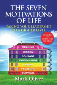 Title: The Seven Motivations of Life: Taking Your Leadership to a Higher Level, Author: Mark Oliver