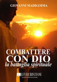 Title: Combattere con Dio la battaglia spirituale, Author: Giovanni Maddamma