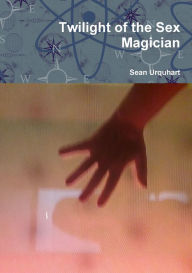 Title: Twilight of the Sex Magician, Author: Sean Urquhart